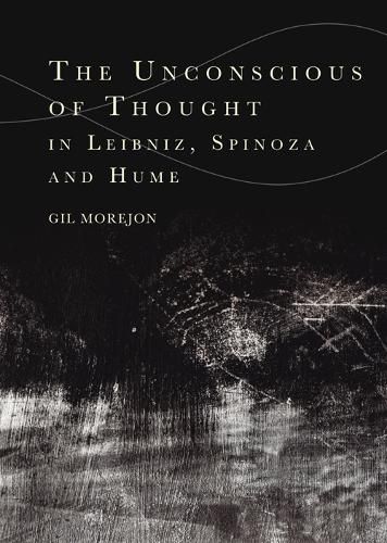 Cover image for The Unconscious of Thought in Leibniz, Spinoza, and Hume