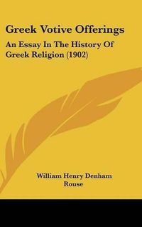 Cover image for Greek Votive Offerings: An Essay in the History of Greek Religion (1902)