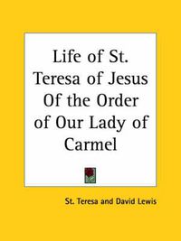 Cover image for Life of St. Teresa of Jesus of the Order of Our Lady of Carmel (1932)