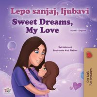 Cover image for Sweet Dreams, My Love (Serbian English Bilingual Children's Book - Latin Alphabet)