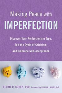 Cover image for Making Peace with Imperfection: Discover Your Perfectionism Type, End the Cycle of Criticism, and Embrace Self-Acceptance