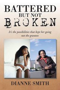 Cover image for Battered But Not Broken: It's The Possibilities That Kept Her Going Not The Grantees