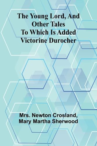 Cover image for The Young Lord, and Other Tales; to which is added Victorine Durocher