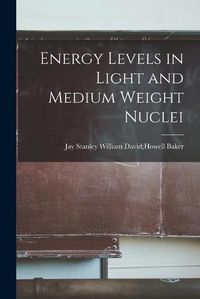 Cover image for Energy Levels in Light and Medium Weight Nuclei