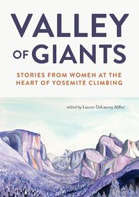 Cover image for Valley of Giants: Stories from Women at the Heart of Yosemite Climbing