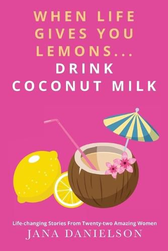 Cover image for When Life Gives You Lemons... Drink Coconut Milk