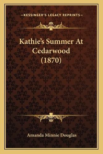 Cover image for Kathieacentsa -A Centss Summer at Cedarwood (1870)