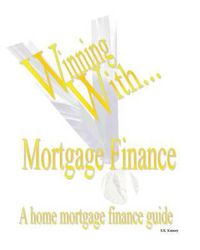 Cover image for WINNING WITH MORTGAGE FINANCE Home Mortgage Finance Guide