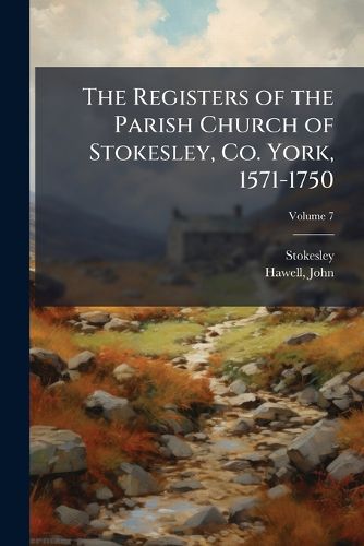 Cover image for The Registers of the Parish Church of Stokesley, Co. York, 1571-1750
