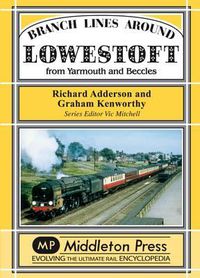 Cover image for Branch Lines Around Lowestoft: From Yarmouth to Beccles