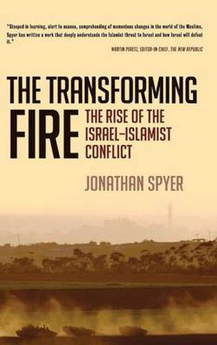 Cover image for The Transforming Fire: The Rise of the Israel-Islamist Conflict