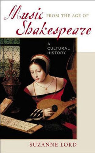 Cover image for Music from the Age of Shakespeare: A Cultural History