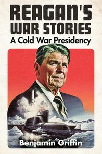 Cover image for Reagan's War Stories: A Cold War Presidency