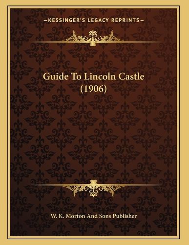 Cover image for Guide to Lincoln Castle (1906)