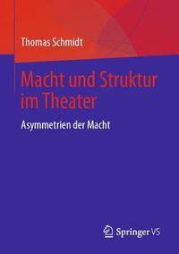 Cover image for Macht Und Struktur Im Theater: Asymmetrien Der Macht