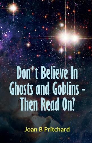 Cover image for Don't Believe In Ghosts and Goblins - Then Read On?
