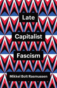 Cover image for Late Capitalist Fascism