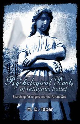 Cover image for The Psychological Roots of Religious Belief: Searching for Angels and the Parent-God