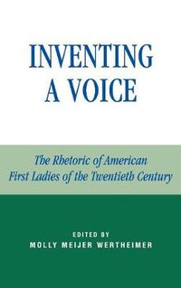 Cover image for Inventing a Voice: The Rhetoric of American First Ladies of the Twentieth Century