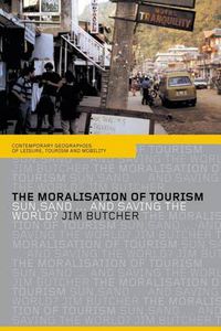 Cover image for The Moralisation of Tourism: Sun, Sand... and Saving the World?