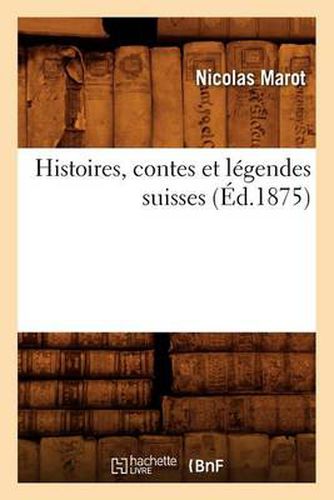 Cover image for Histoires, Contes Et Legendes Suisses (Ed.1875)