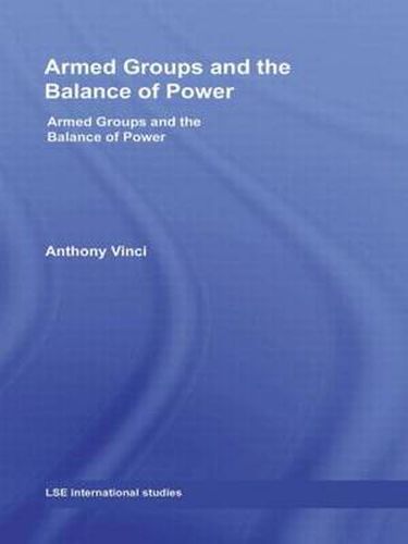 Cover image for Armed Groups and the Balance of Power: The International Relations of Terrorists, Warlords and Insurgents