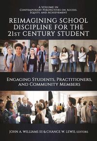 Cover image for Reimagining School Discipline for the 21st Century Student: Engaging Students,Practitioners, and Community Members