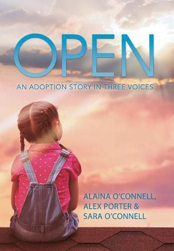 Cover image for Open: An Adoption Story in Three Voices