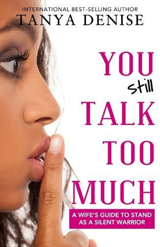 Cover image for You STILL Talk Too Much: A Wife's Guide to Stand as a Silent Warrior