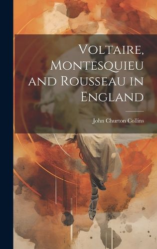 Cover image for Voltaire, Montesquieu and Rousseau in England