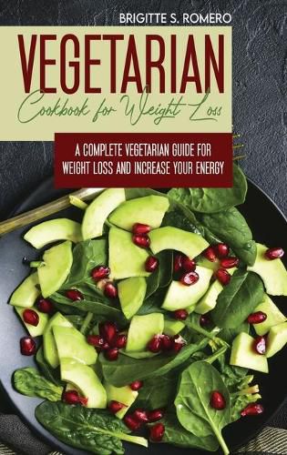 Cover image for Vegetarian Cookbook for Weight loss: A complete Vegetarian meal-prep guide for weight loss and increase energy