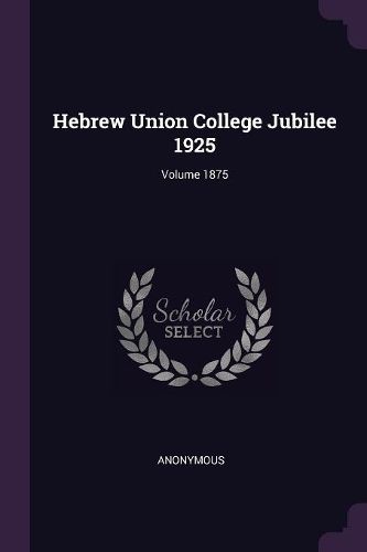 Cover image for Hebrew Union College Jubilee 1925; Volume 1875