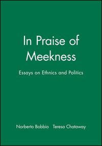 Cover image for In Praise of Meekness: Essays on Ethics and Politics