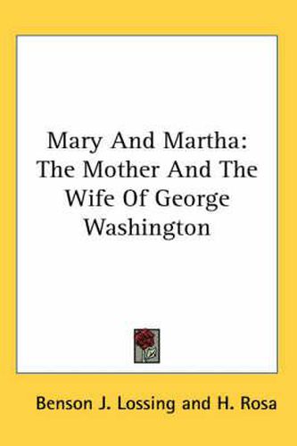 Cover image for Mary and Martha: The Mother and the Wife of George Washington