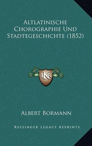 Cover image for Altlatinische Chorographie Und Stadtegeschichte (1852)