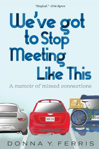 Cover image for We've Got To Stop Meeting Like This - A Memoir of Missed Connections