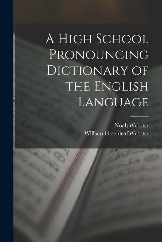 A High School Pronouncing Dictionary of the English Language