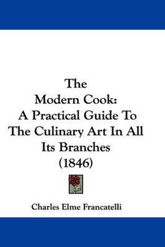 Cover image for The Modern Cook: A Practical Guide To The Culinary Art In All Its Branches (1846)