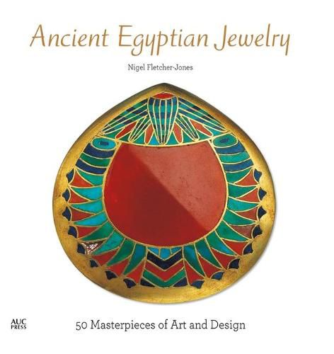 Cover image for Ancient Egyptian Jewelry: 50 Masterpieces of Art and Design