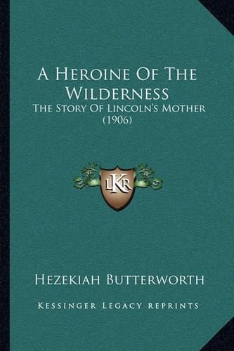 A Heroine of the Wilderness: The Story of Lincoln's Mother (1906)