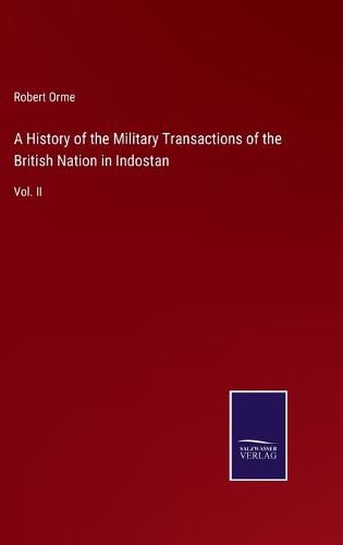 A History of the Military Transactions of the British Nation in Indostan: Vol. II