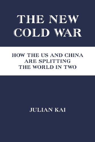 Cover image for The New Cold War: How the US and China Are Splitting the World in Two
