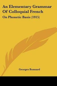 Cover image for An Elementary Grammar of Colloquial French: On Phonetic Basis (1915)