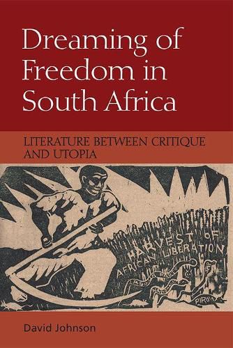 Cover image for Dreaming of Freedom in South Africa: Literature Between Critique and Utopia