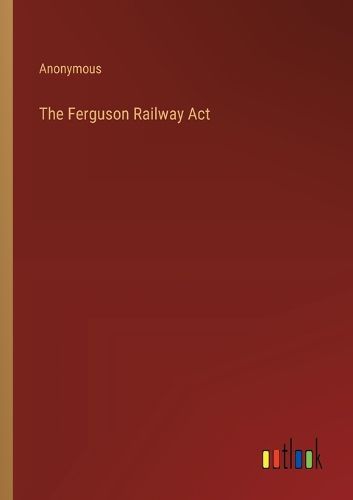 Cover image for The Ferguson Railway Act