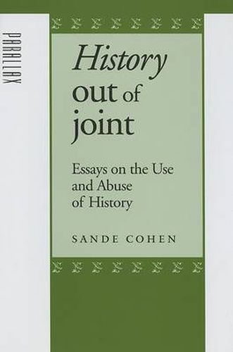 Cover image for History Out of Joint: Essays on the Use and Abuse of History