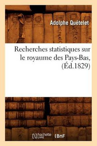 Cover image for Recherches Statistiques Sur Le Royaume Des Pays-Bas, (Ed.1829)