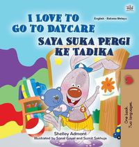 Cover image for I Love to Go to Daycare (English Malay Bilingual Book for Kids)