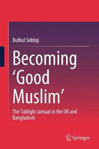 Cover image for Becoming 'Good Muslim': The Tablighi Jamaat in the UK and Bangladesh