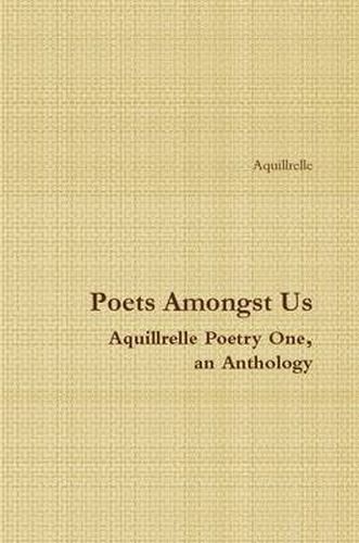 Cover image for Poets Amongst Us Aquillrelle Poetry One, an Anthology